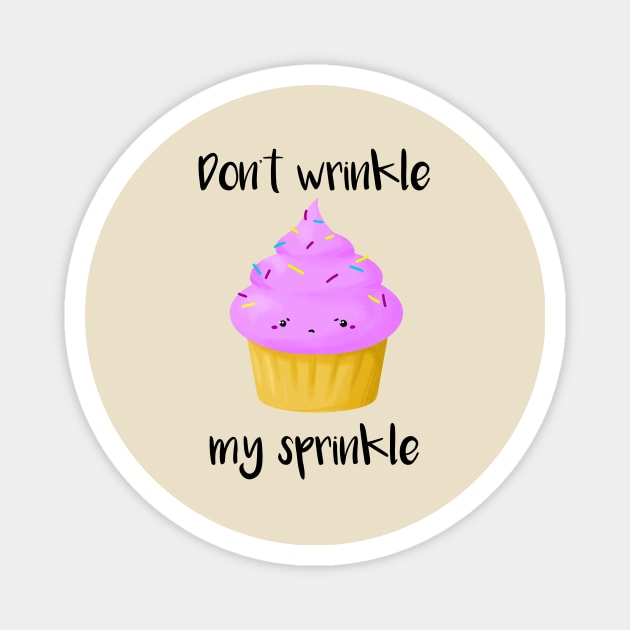 Don't Wrinkle My Sprinkle Magnet by IlanB